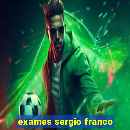 exames sergio franco